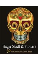 Sugar Skull and Flower: Adult Coloring Book Featuring Stress Relieving Sugar Skull and Flower Designs