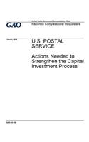 U.S. Postal Service, actions needed to strengthen the capital investment process: report to congressional requesters.