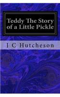 Teddy The Story of a Little Pickle