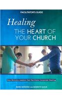 Healing the Heart of Your Church Facilitator's Guide