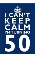 I Can't Keep Calm I'm Turning 50 Birthday Gift Notebook (7 x 10 Inches): Novelty Gag Gift Book for Men and Women Turning 50 (50th Birthday Present)(Humorous and Hilarious Books Under 10 Dollars for Dads, Boyf)