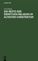 Die Reste Der Primitiven Religion Im Ältesten Christentum: (German)
