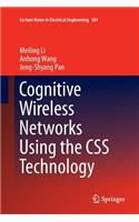 Cognitive Wireless Networks Using the CSS Technology
