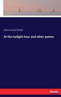 At the twilight hour and other poems
