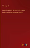 Ueber Botanische Museen insbesondere ueber das an der Universität Breslau