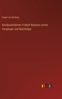 Nordpolarfahrten Fridtjof Nansens seiner Vorgänger und Nachfolger