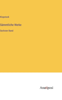 Sämmtliche Werke: Sechster Band