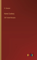 Home Cookery: 250 Tested Receipts