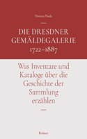 Die Dresdner Gemaldegalerie 1722-1887
