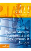 Popular Music in Communist and Post-Communist Europe