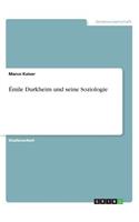 Émile Durkheim und seine Soziologie