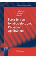 Force Sensors for Microelectronic Packaging Applications