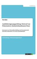 Ausbildereignungsprüfung: Entwurf zur Präsentation (Industriekaufmann/-frau): Instrumente zur Personalbeschaffung und Personalauswahl anwenden: Rekrutieren von neuen Auszubil