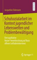 Schulsozialarbeit Im Kontext Jugendlicher Lebenswelten Und Problembewältigung: Eine Qualitative Nutzer*innenforschung Auf Basis Offener Leitfadeninterviews