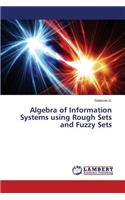 Algebra of Information Systems using Rough Sets and Fuzzy Sets