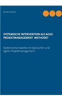 Systemische Intervention als agile Projektmanagement Methode?: Systemische Aspekte im klassischen und agilen Projektmanagement(German)