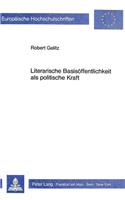 Literarische Basisoeffentlichkeit ALS Politische Kraft