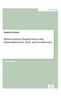 Behaviorismus, Kognitivismus und Konstruktivismus. Lehr- und Lerntheorien