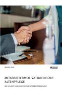 Mitarbeitermotivation in der Altenpflege. Wie gelingt eine langfristige Mitarbeiterbindung?