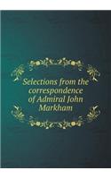 Selections from the Correspondence of Admiral John Markham