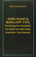 Attilio Ariosti in Berlin (1697-1703)