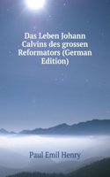 Das Leben Johann Calvins des grossen Reformators (German Edition)