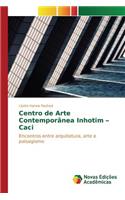 Centro de Arte Contemporânea Inhotim - Caci