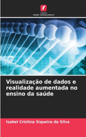 Visualização de dados e realidade aumentada no ensino da saúde