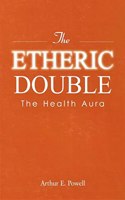 The Etheric Double ? The Health Aura- Hardcover