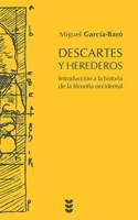 Descartes y Herederos: Introduccion a la historia de la filosofia occidental