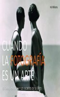 Cuando la fotografia es un arte: 80 obras maestras y los secretos de su exito