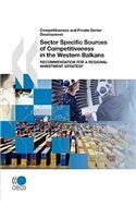 Competitiveness and Private Sector Development Sector Specific Sources of Competitiveness in the Western Balkans: Recommendation for a Regional Investment Strategy