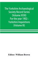 Yorkshire Archaeological Society Record Series (Volume XXXI) For the year 1902