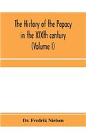 history of the papacy in the XIXth century (Volume I)