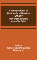 Correspondence of the Family of Haddock 1657-1719; The Camden Miscellany: Volume the Eighth