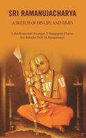 Sri Ramanujacharya: A Sketch of His Life and Times [Hardcover]