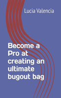 Become a Pro at creating an ultimate bugout bag