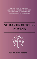 St. Martin of Tours Novena: Patron saint of reformed alcoholics, defenders of the poor, beggars, cavalry, soldiers, and those involved in winemaking