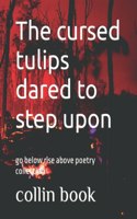 cursed tulips dared to step upon