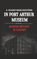 A Violent Mass Shooting In Port Arthur Museum