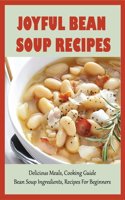 Joyful Bean Soup Recipes: Delicious Meals, Cooking Guide, Bean Soup Ingredients, Recipes For Beginners: Nutritious Meals With Bean Soups