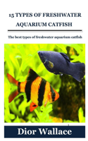 15 Types of Freshwater Aquarium Catfish: The best types of freshwater aquarium catfish