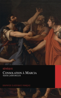 Consolation à Marcia. Texte Latin Inclus (Graphyco Classiques Français)