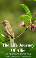 Life Journey Of Allie An Abandoned Child And Her Connection With Birds