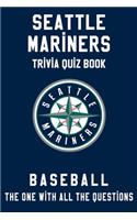 Seattle Mariners Trivia Quiz Book - Baseball - The One With All The Questions: MLB Baseball Fan - Gift for fan of Seattle Mariners