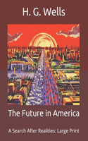 The Future in America: A Search After Realities: Large Print