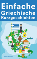 Einfache Griechische Kurzgeschichten: Kurzgeschichten auf Griechisch fu&#776;r Anfänger