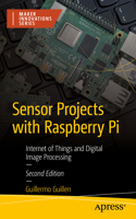 Sensor Projects with Raspberry Pi: Internet of Things and Digital Image Processing(Maker Innovations Series)