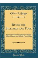 Rules for Billiards and Pool: And an Illustrated Catalogue of Briggs' Billiard Tables and Billiard Furnishings (Classic Reprint)