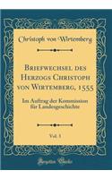 Briefwechsel des Herzogs Christoph von Wirtemberg, 1555, Vol. 3: Im Auftrag der Kommission für Landesgeschichte (Classic Reprint)